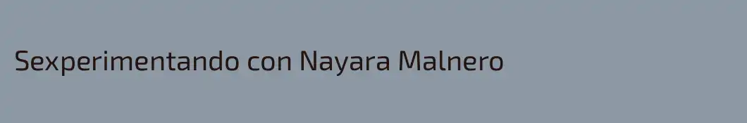 Sexperimentando con Nayara Malnero